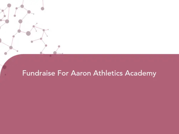 Fundraise For Aaron Athletics Academy