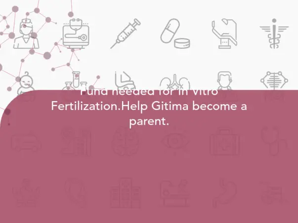 Fund needed for In Vitro Fertilization.Help Gitima become a parent.