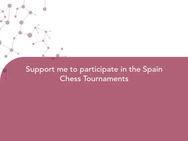 Support me to participate in the Spain Chess Tournaments