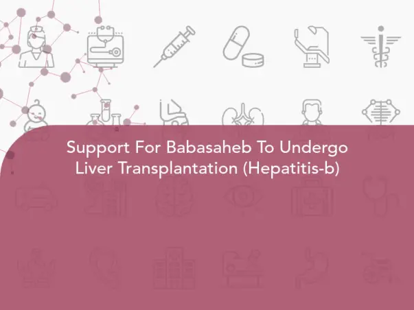 Support For Babasaheb To Undergo Liver Transplantation (Hepatitis-b)
