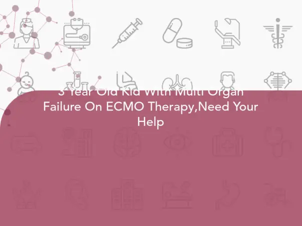3 Year Old Kid With Multi Organ Failure On ECMO Therapy,Need Your Help