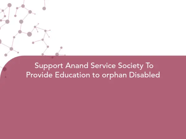 Support Anand Service Society To Provide Education to orphan Disabled
