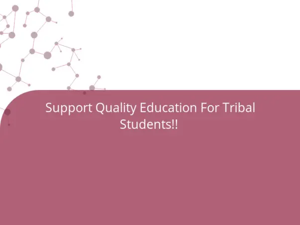 Support Quality Education For Tribal Students!!