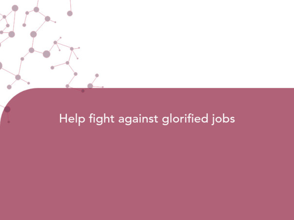 Help fight against glorified jobs