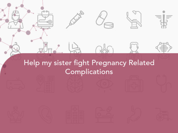 Help my sister fight Pregnancy Related Complications