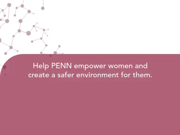 Help PENN empower women and create a safer environment for them.