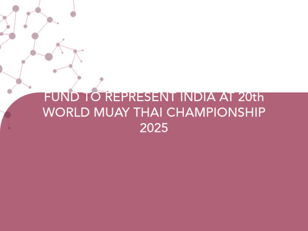 FUND TO REPRESENT INDIA AT 20th WORLD MUAY THAI CHAMPIONSHIP 2025