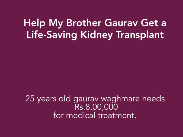 Help My Brother Gaurav Get a Life-Saving Kidney Transplant