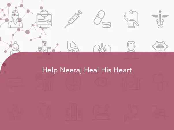 Help Neeraj Heal His Heart