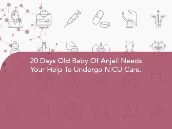 20 Days Old Baby Of Anjali Needs Your Help To Undergo NICU Care.