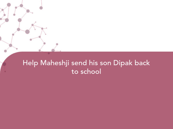 Help Maheshji send his son Dipak back to school