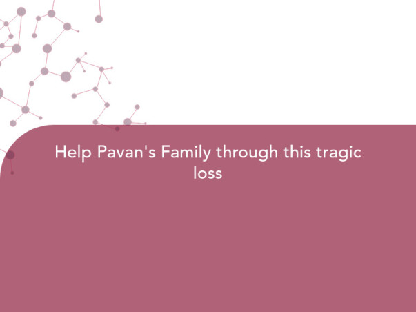 Help Pavan's Family Through This Tragic Loss