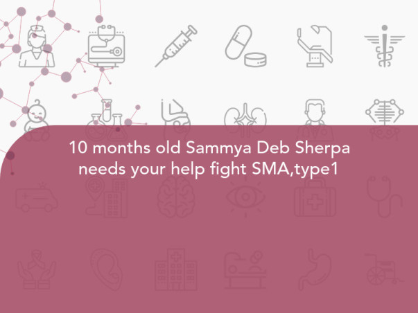 10 months old Sammya Deb Sherpa needs your help fight SMA,type1