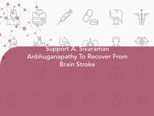 Support A. Sivaraman Anbhuganapathy To Recover From Brain Stroke