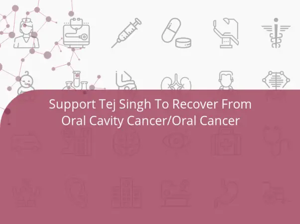 Support Tej Singh To Recover From Oral Cavity Cancer/Oral Cancer