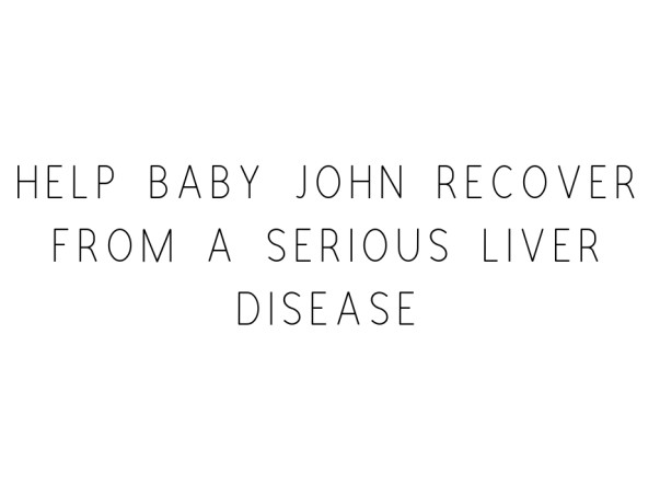 Help Baby John Recover From A Serious Liver Disease