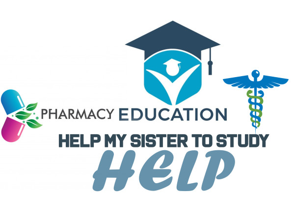 Help My Sister To Study. Pharmacy Need Your Help