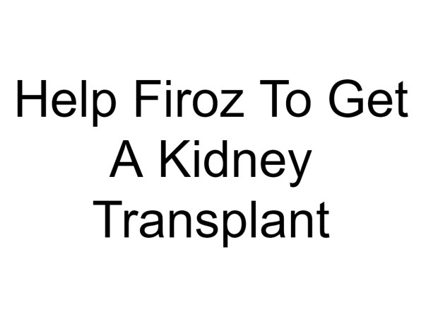 Help Firoz To Get A Kidney Transplant