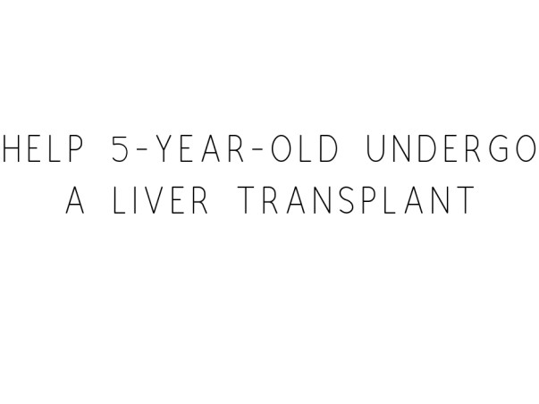 Help 5-year-old Undergo a Liver Transplant