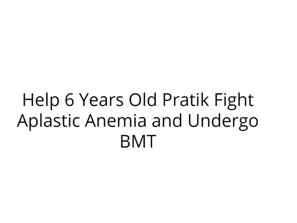 Help 6 Years Old Pratik Fight Aplastic Anemia and Undergo BMT