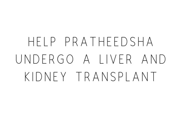 Help Pratheedsha 13 years old to undergo Liver & Kidney Transplant