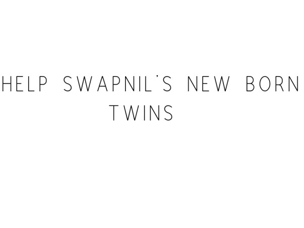 Help Swapnil's New Born Twins