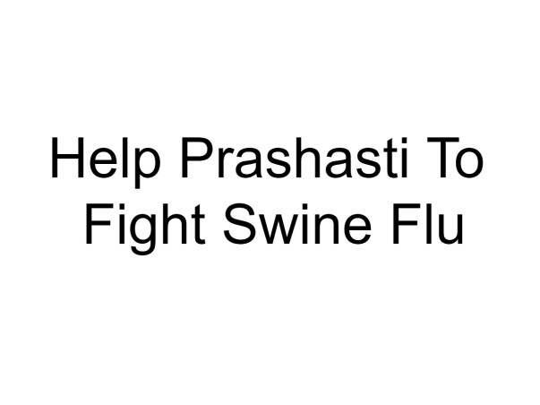 Help Prashasti To Fight Swine Flu