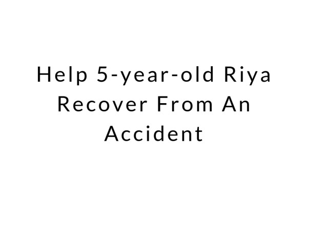 Help 5-year-old Riya Recover From An Accident