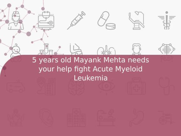 5 years old Mayank Mehta needs your help fight Acute Myeloid Leukemia