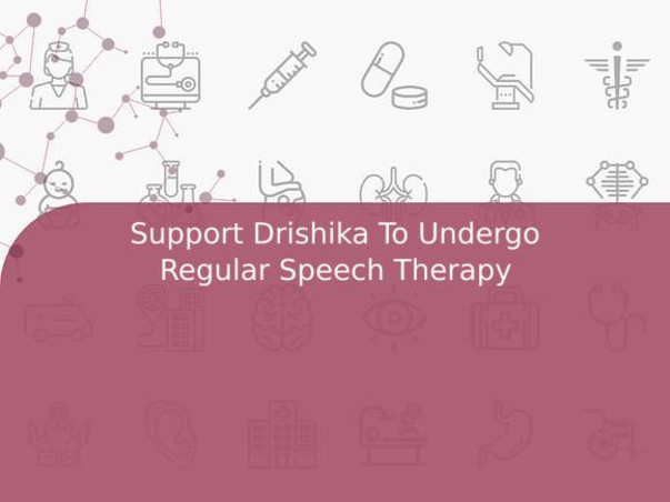 Support Drishika To Undergo Regular Speech Therapy