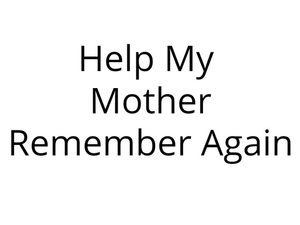 Help My Mother Remember Again