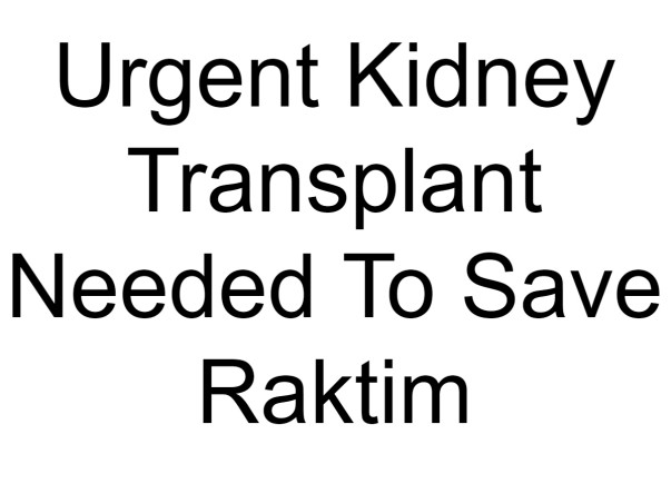Urgent Kidney Transplant Needed To Save Raktim